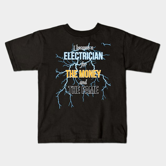 I Became A Electrician For The Money And The Fame Kids T-Shirt by PaulJus